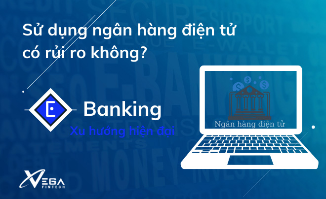 Những rủi ro khi sử dụng ngân hàng điện tử