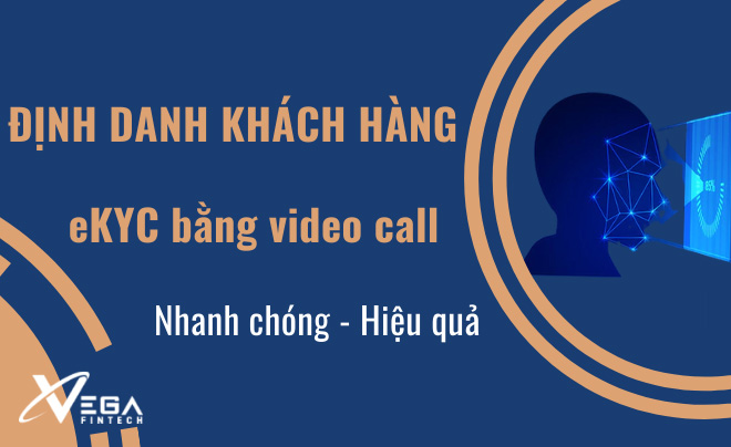 Xác minh eKYC bằng call video áp dụng hiệu quả cho ngân hàng