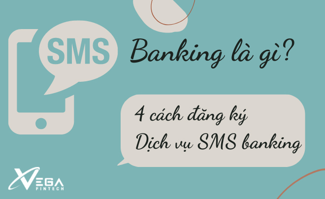 SMS banking là gì? 4 cách đăng ký dịch vụ SMS banking nhanh chóng
