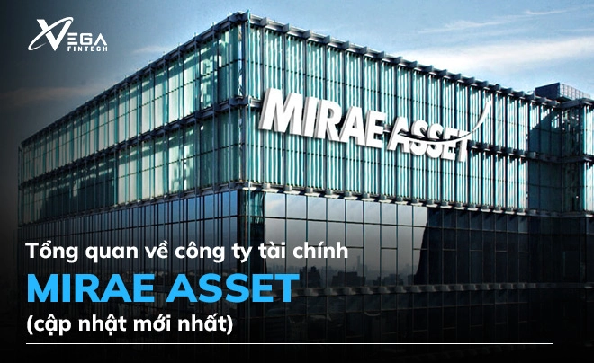 Tổng quan về công ty tài chính Mirae Asset [Cập nhật mới nhất]