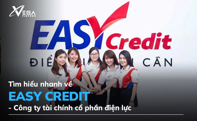 Tìm hiểu nhanh về công ty tài chính cổ phần điện lực Easy Credit