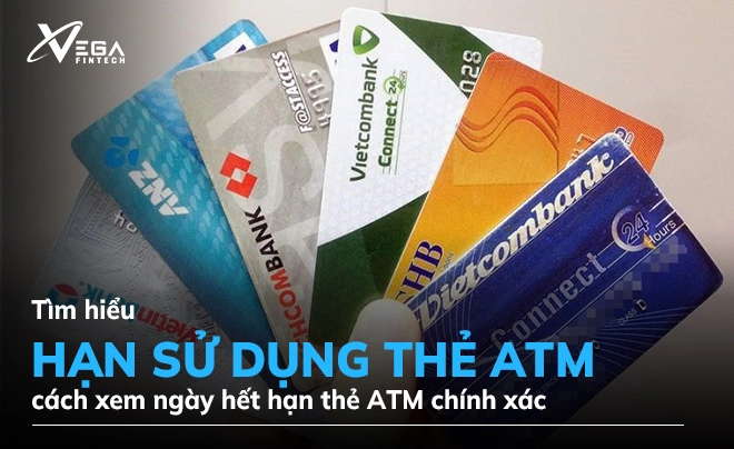 Thẻ ATM có hạn dùng không? Cách xem ngày hết hạn thẻ ATM chính xác