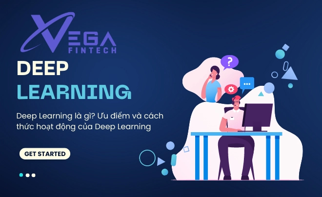 Deep Learning là gì? Ưu điểm và cách thức hoạt động của Deep Learning