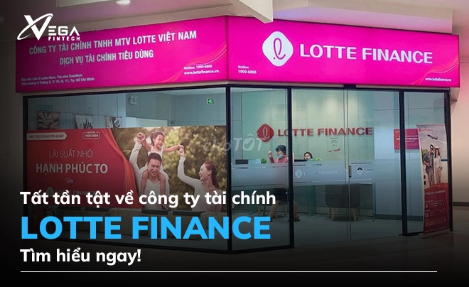 Tất tần tận về công ty tài chính Lotte Finance, tìm hiểu ngay!                 