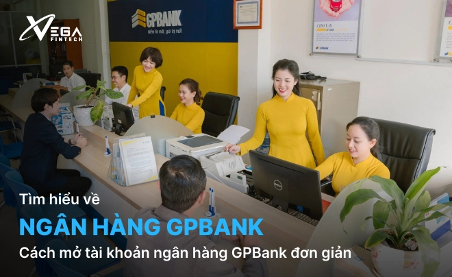 Cách mở tài khoản ngân hàng GPBank đơn giản
