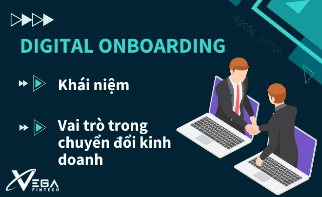 Digital onboarding là gì? Vai trò của Digital onboarding trong chuyển đổi kinh doanh