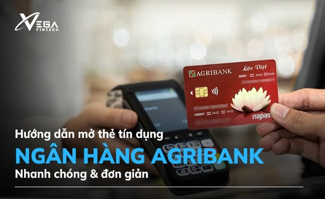 Tìm hiểu cách mở thẻ tín dụng Agribank nhanh chóng, an toàn