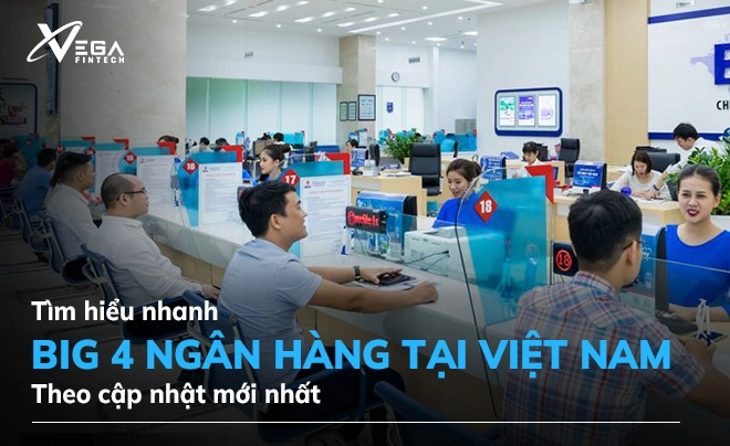 Big 4 ngân hàng tại Việt Nam hiện nay - Cập nhật mới nhất!