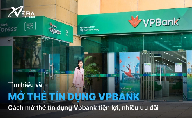 Cách mở thẻ tín dụng Vpbank tiện lợi, nhiều ưu đãi