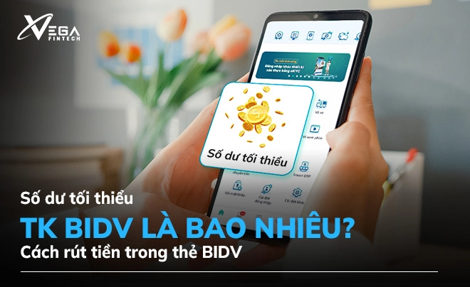 Số dư tối thiểu BIDV là bao nhiêu? Cách rút hết tiền trong thẻ ATM BIDV