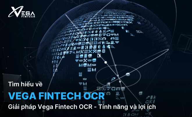 Giải pháp Vega Fintech OCR - Tính năng và lợi ích