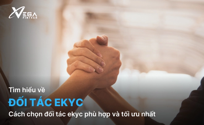 Cách chọn đối tác eKYC phù hợp và tối ưu nhất