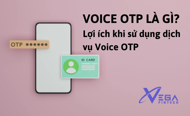 Voice OTP là gì? Lợi ích khi sử dụng dịch vụ Voice OTP