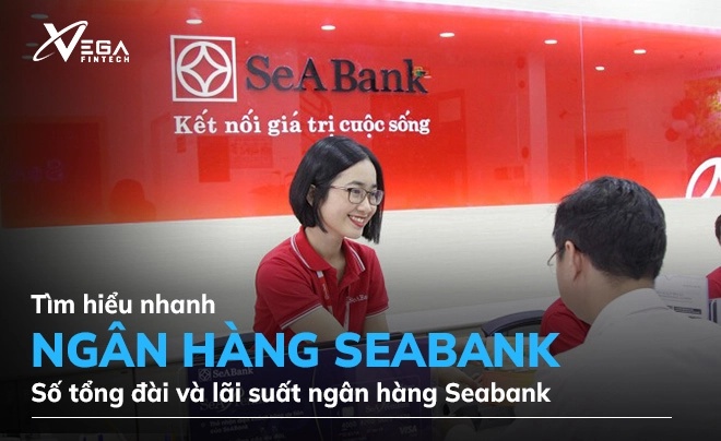 Seabank là ngân hàng gì? Số tổng đài và lãi suất ngân hàng Seabank