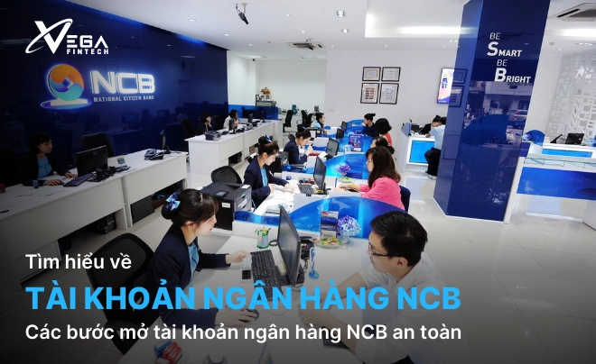 Các bước mở tài khoản ngân hàng NCB an toàn, nhanh chóng