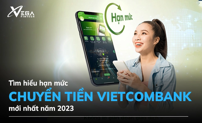 Hạn mức chuyển tiền Vietcombank mới nhất 2023