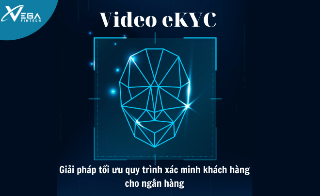 Video eKYC - Giải pháp tối ưu quy trình xác minh khách hàng cho ngân hàng