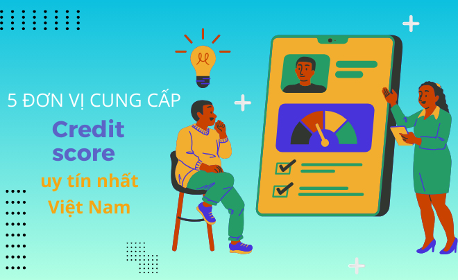 5 đơn vị cung cấp credit score uy tín nhất Việt Nam hiện nay