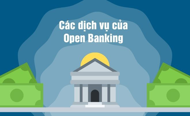 Các dịch vụ của Open Banking