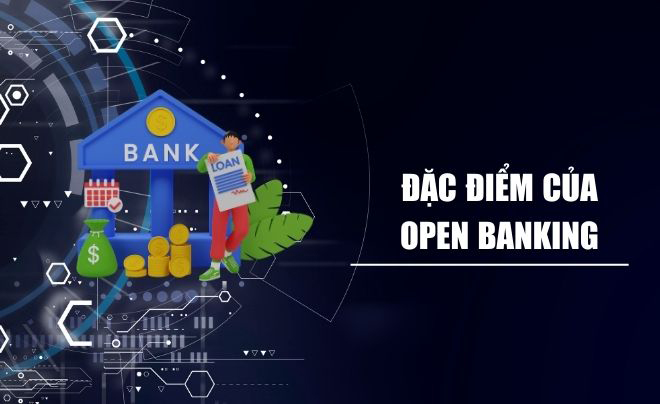 Đặc điểm của Open Banking (ngân hàng mở)