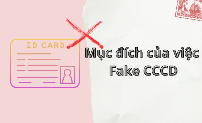 Mục đích của việc Fake CCCD