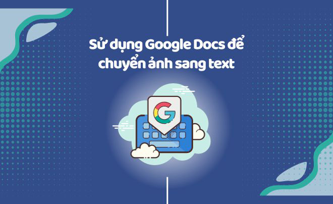 Sử dụng Google Docs để chuyển ảnh sang text