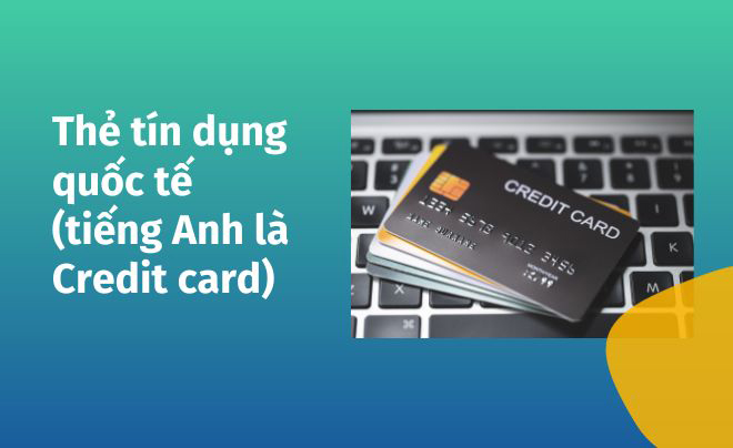 Thẻ tín dụng quốc tế (tiếng Anh là Credit card)