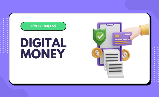 Tiền kỹ thuật số (digital money) là gì?
