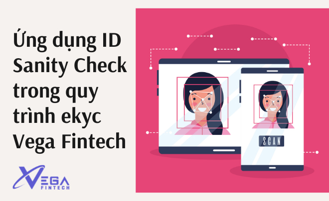 Ứng dụng ID Sanity Check trong quy trình ekyc Vega Fintech
