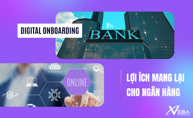 Vai trò của Digital onboarding đối với ngân hàng
