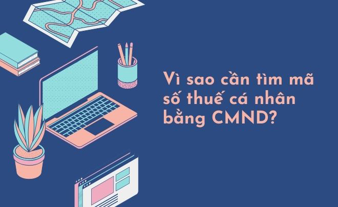 Vì sao cần tìm mã số thuế cá nhân bằng CMND?